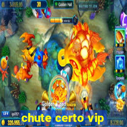 chute certo vip