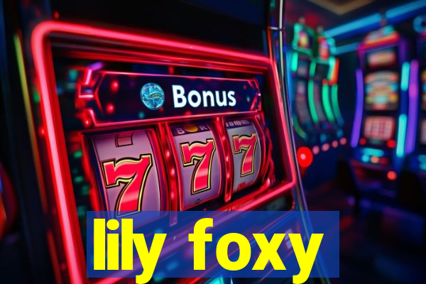 lily foxy