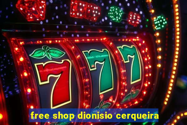 free shop dionisio cerqueira