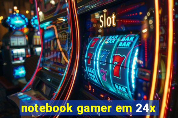 notebook gamer em 24x