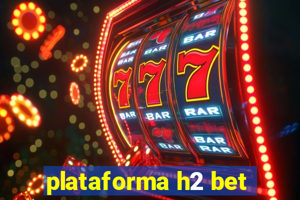 plataforma h2 bet