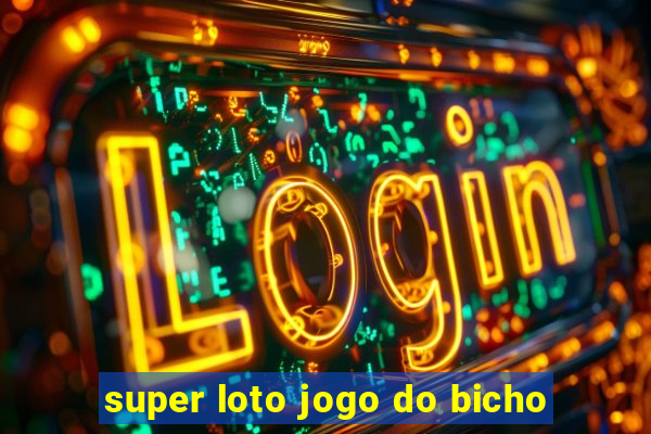 super loto jogo do bicho