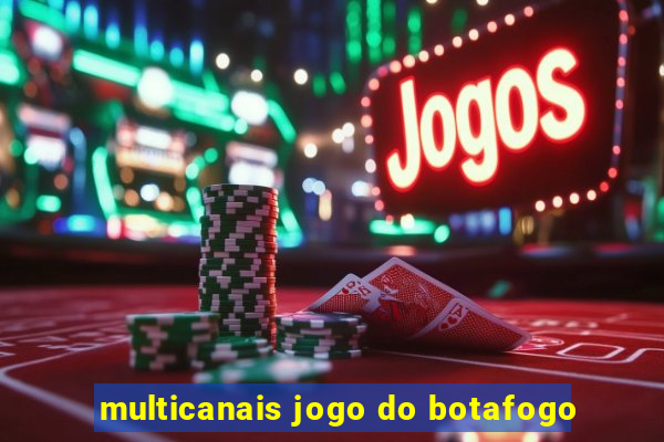 multicanais jogo do botafogo