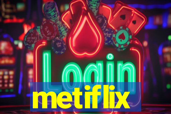 metiflix