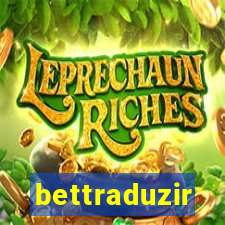 bettraduzir