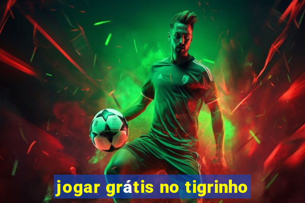 jogar grátis no tigrinho