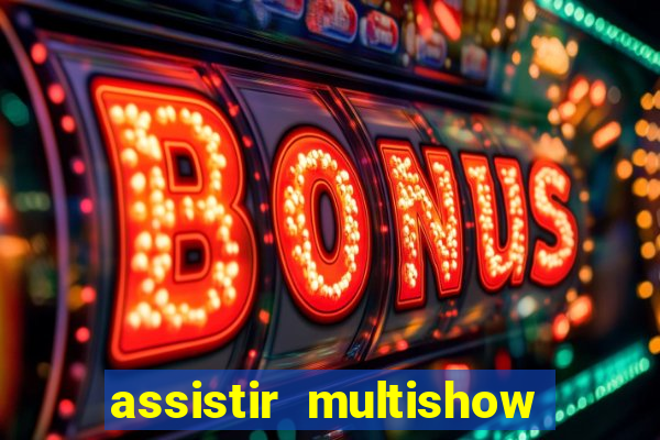 assistir multishow ao vivo de graça