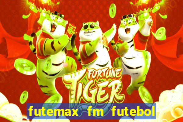 futemax fm futebol ao vivo