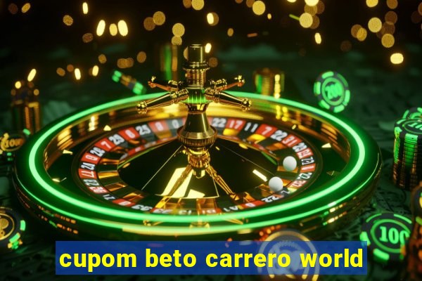 cupom beto carrero world