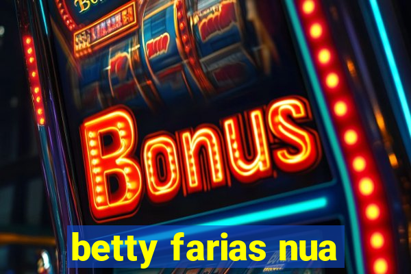 betty farias nua