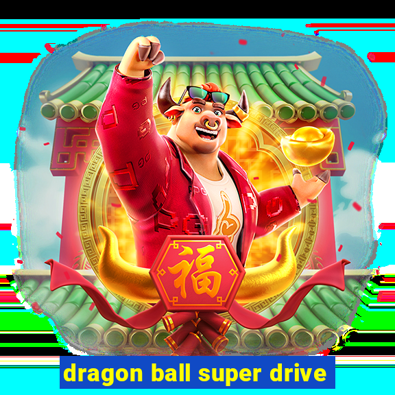 dragon ball super drive