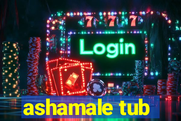 ashamale tub