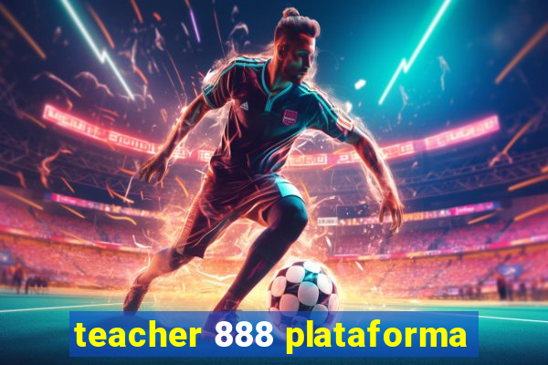 teacher 888 plataforma