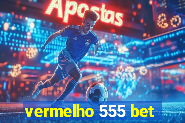 vermelho 555 bet