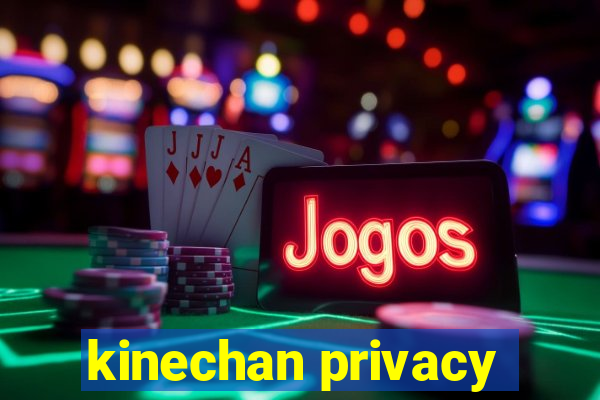 kinechan privacy