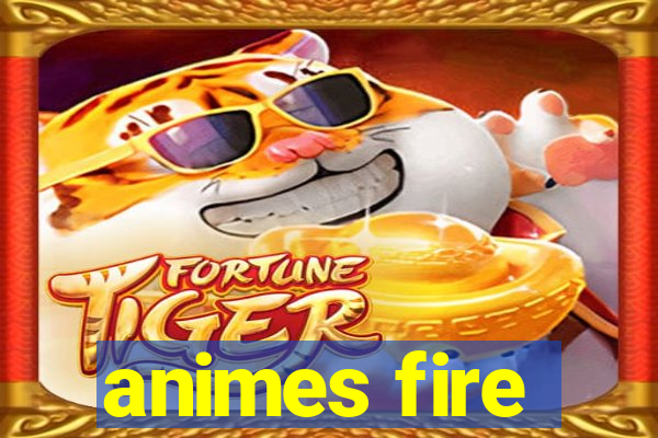 animes fire