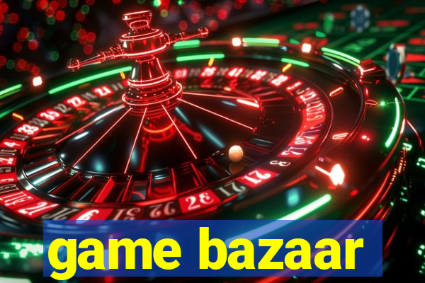 game bazaar