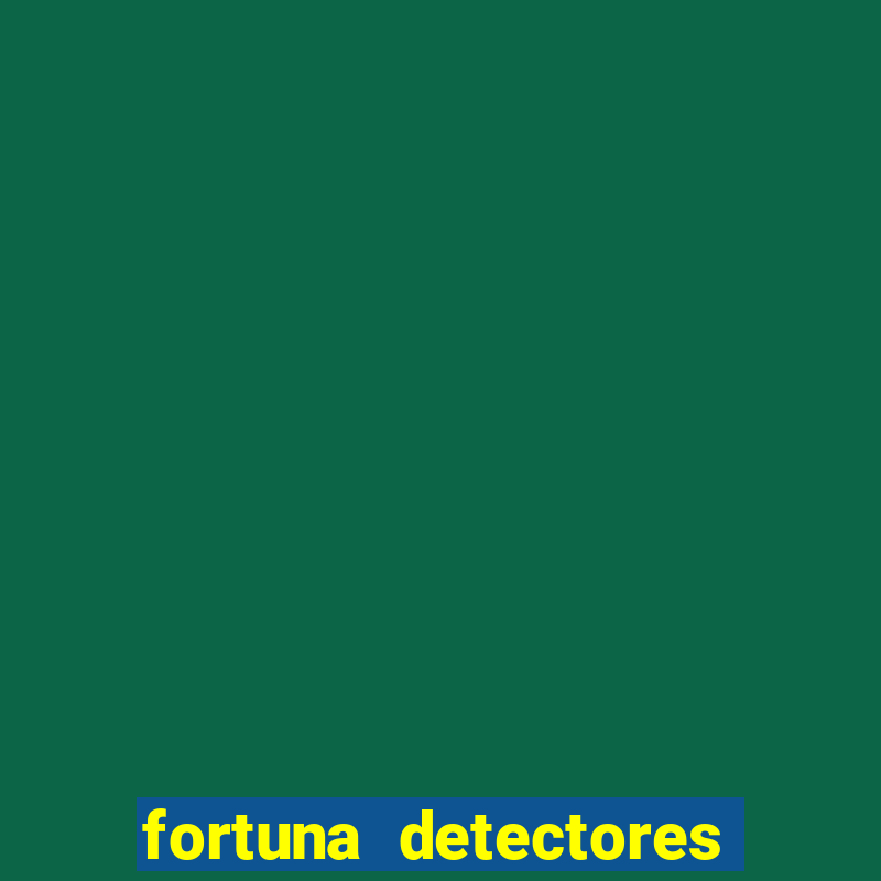 fortuna detectores de metal