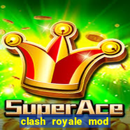 clash royale mod cartas modificadas download