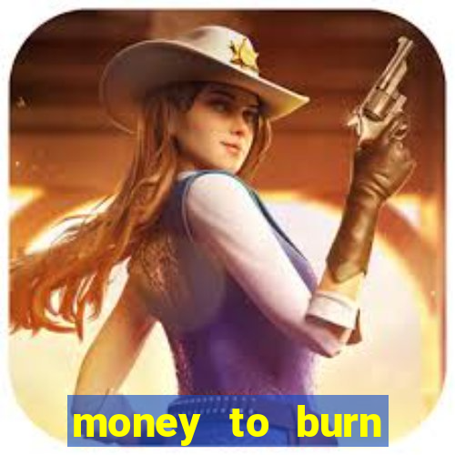 money to burn money to-burn system chapter 1 pt br