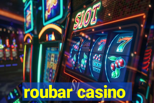 roubar casino