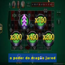 o poder do dragão jared