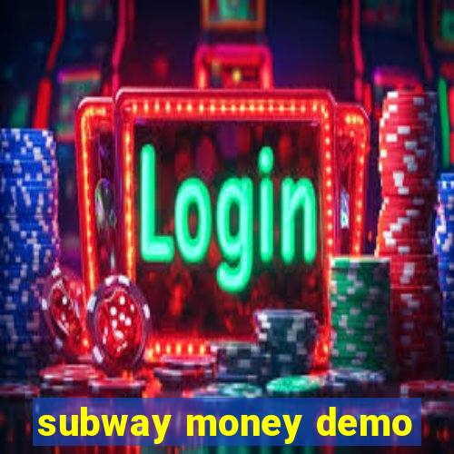 subway money demo