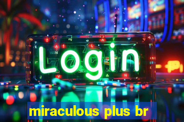 miraculous plus br