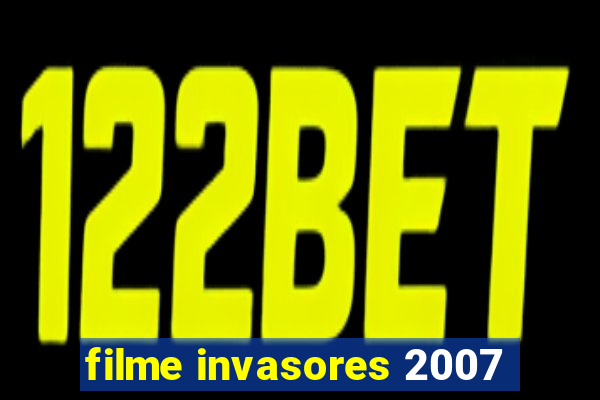 filme invasores 2007