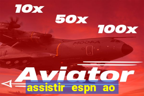 assistir espn ao vivo online gratis