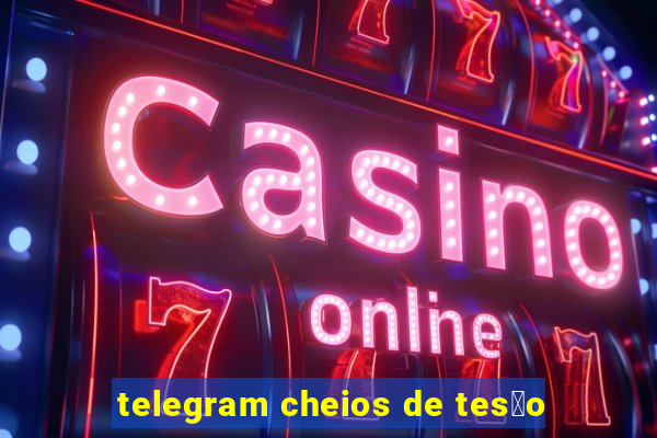 telegram cheios de tes茫o