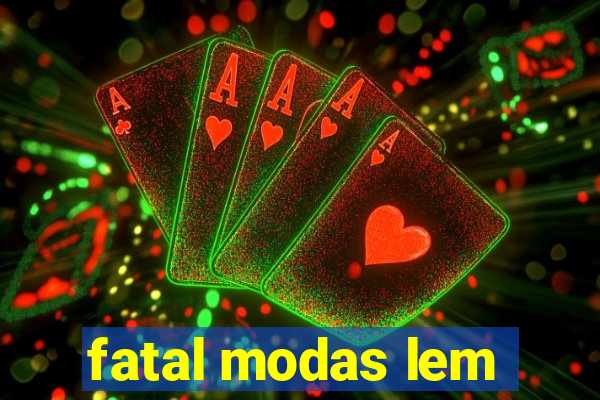 fatal modas lem