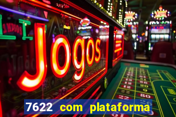 7622 com plataforma de jogos