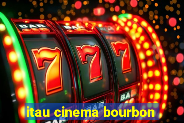 itau cinema bourbon