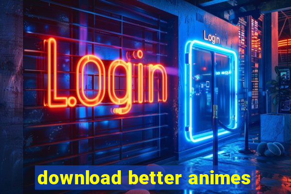 download better animes