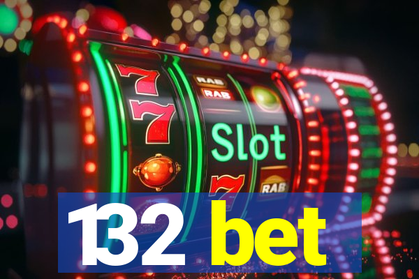 132 bet