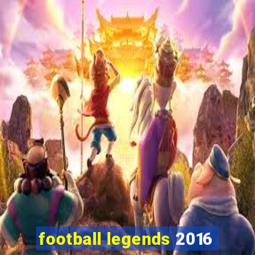 football legends 2016