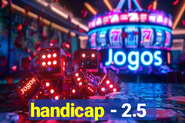 handicap - 2.5