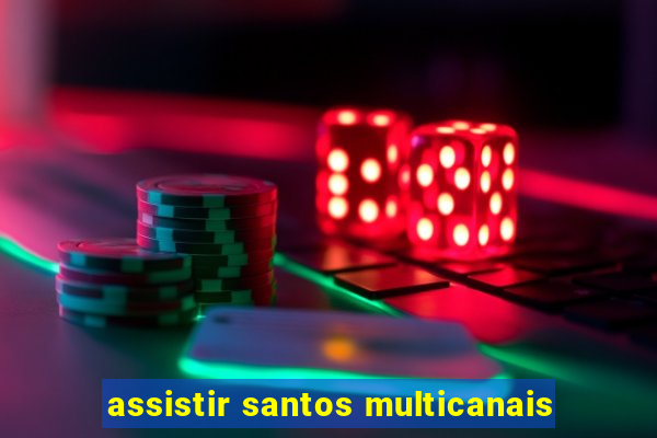 assistir santos multicanais