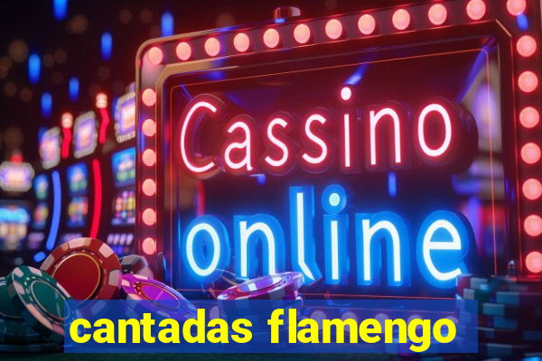 cantadas flamengo