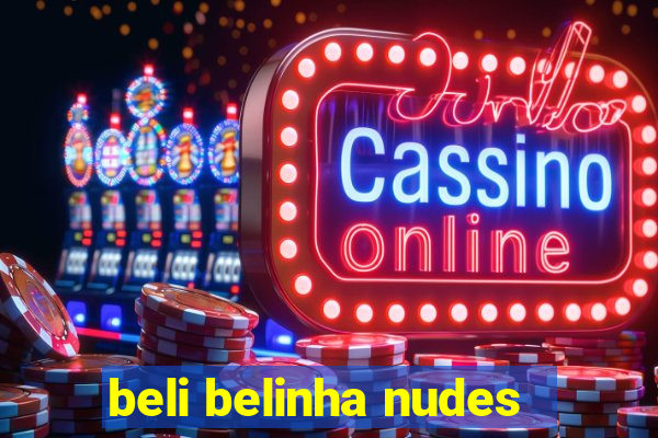 beli belinha nudes