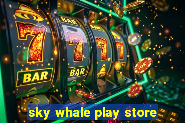 sky whale play store