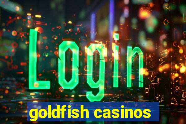 goldfish casinos