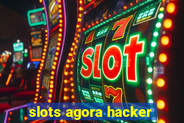 slots agora hacker