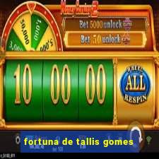 fortuna de tallis gomes