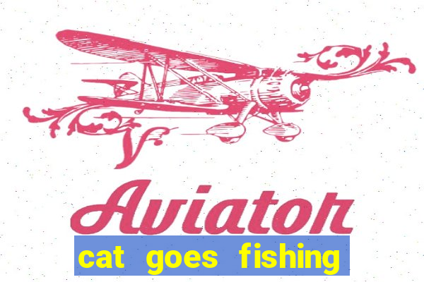 cat goes fishing free download