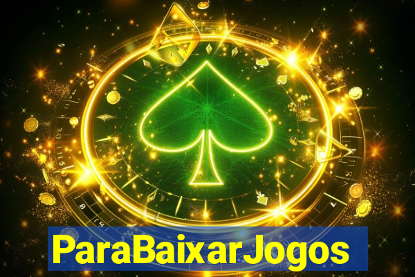 ParaBaixarJogos