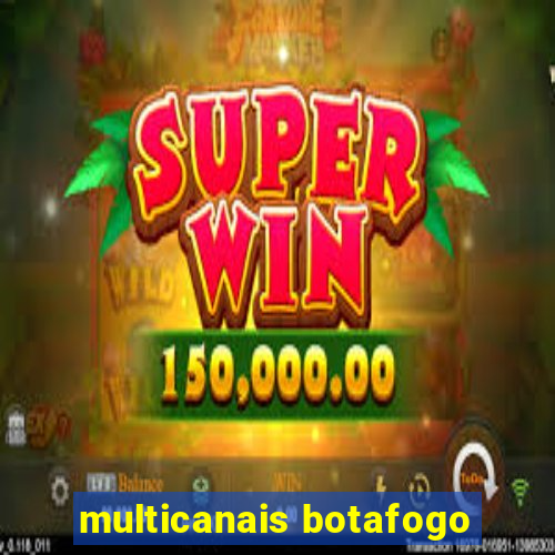 multicanais botafogo