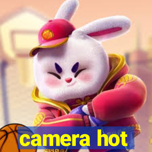 camera hot