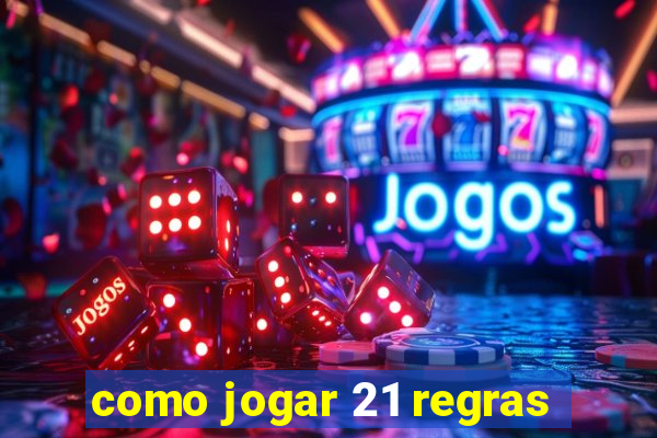 como jogar 21 regras